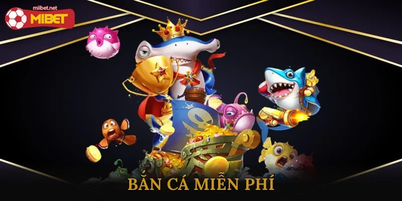Bắn Cá Miễn Phí