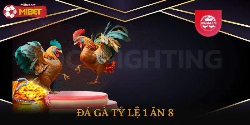 Đá Gà Tỷ Lệ 1 Ăn 8