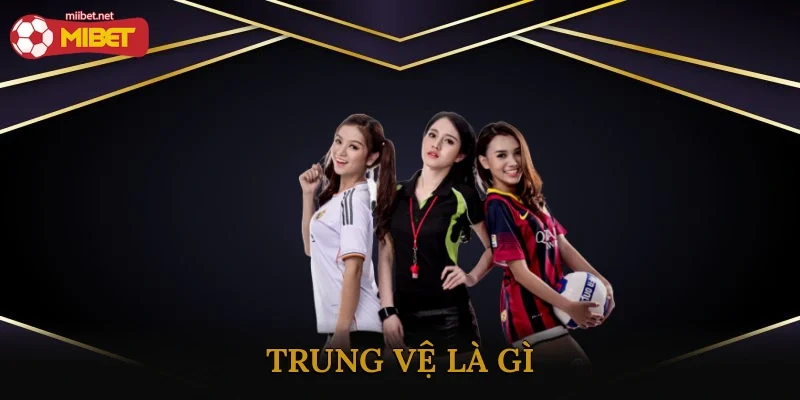 Trung Vệ Là Gì